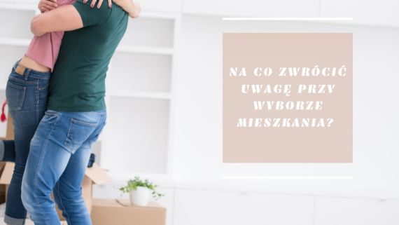 Na co zwrócić uwagę przy wyborze nowego mieszkania?